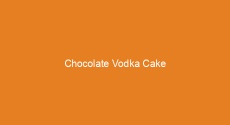 Chocolate Vodka Cake